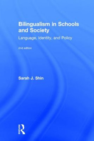 Kniha Bilingualism in Schools and Society Sarah J. (University of Maryland Baltimore County) Shin