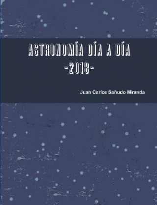 Kniha Astronomia Dia a Dia. 2018. Juan Carlos Sanudo Miranda