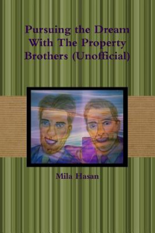 Book Pursuing the Dream with the Property Brothers (Unofficial) Mila Hasan