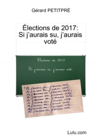 Książka Elections De 2017 : Si J'aurais Su, J'aurais Vote Gerard PETITPRE