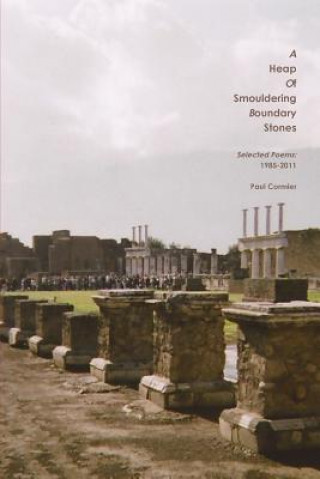 Knjiga Heap of Smouldering Boundary Stones Selected Poems: 1985-2011 Paul Cormier