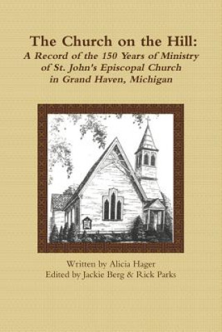 Carte Church on the Hill: A Record of the 150 Years of Ministry of St. John's Episcopal Church Alicia Hager