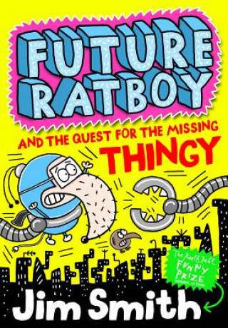 Knjiga Future Ratboy and the Quest for the Missing Thingy Jim Smith