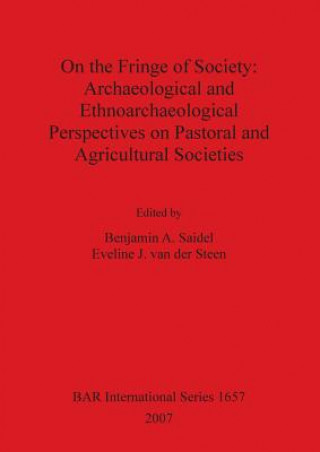 Carte On the Fringe of Society: Archaeological and Ethnoarchaeological Perspectives on Pastoral and Agricultural Societies Benjamin A. Saidel