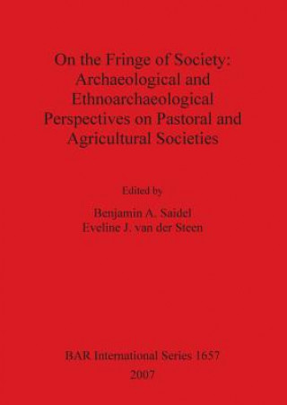 Kniha On the Fringe of Society: Archaeological and Ethnoarchaeological Perspectives on Pastoral and Agricultural Societies Benjamin A. Saidel