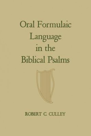 Könyv Oral Formulaic Language in the Biblical Psalms ROBERT C. CULLEY