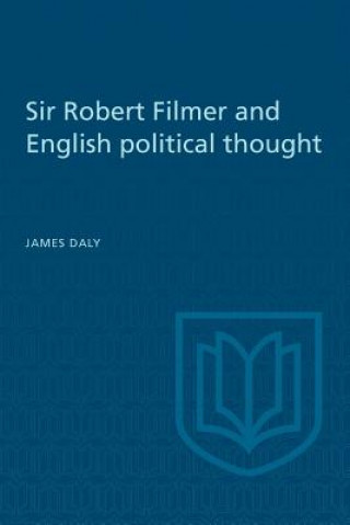 Kniha Sir Robert Filmer and English Political Thought JAMES DALY