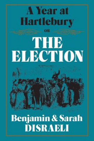 Kniha Year at Hartlebury, Or, The Election BENJAMIN DISRAELI