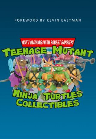 Kniha Teenage Mutant Ninja Turtles Collectibles Matt MacNabb