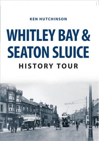 Kniha Whitley Bay & Seaton Sluice History Tour Ken Hutchinson