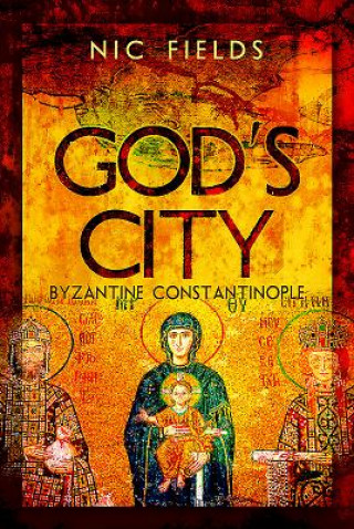 Buch God's City: Byzantine Constantinople Nic Fields