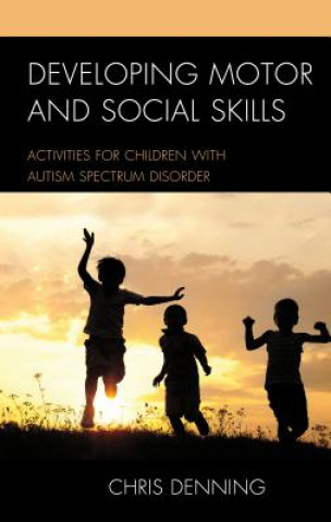 Kniha Developing Motor and Social Skills Christopher Denning