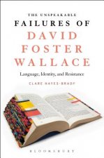 Carte Unspeakable Failures of David Foster Wallace Clare (University College Hayes-Brady