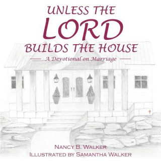 Kniha Unless the Lord Builds the House NANCY B. WALKER