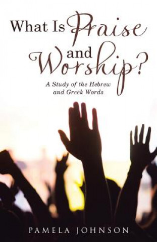 Carte What Is Praise and Worship? PAMELA JOHNSON