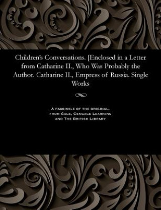 Carte Children's Conversations. [enclosed in a Letter from Catharine II., Who Was Probably the Author. Catharine II., Empress of Russia. Single Works EMPRE CATHARINE II.