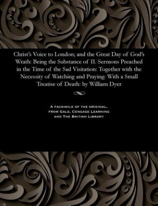 Knjiga Christ's Voice to London; And the Great Day of God's Wrath DYER
