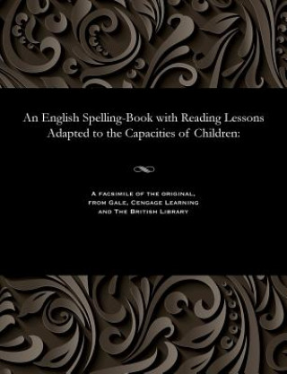 Carte English Spelling-Book with Reading Lessons Adapted to the Capacities of Children LINDLEY MURRAY
