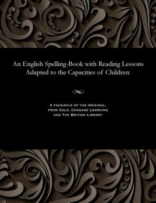 Buch English Spelling-Book with Reading Lessons Adapted to the Capacities of Children LINDLEY MURRAY