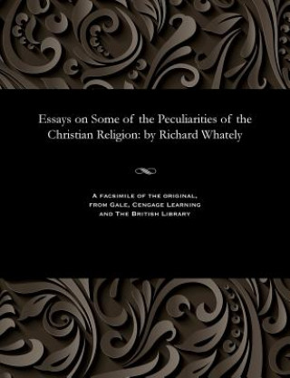 Książka Essays on Some of the Peculiarities of the Christian Religion WHATELY