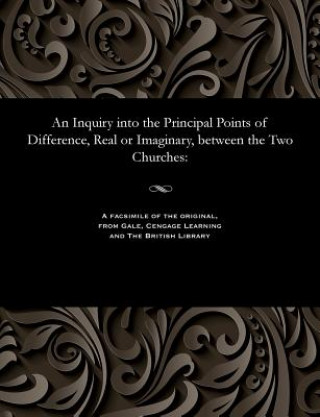 Knjiga Inquiry Into the Principal Points of Difference, Real or Imaginary, Between the Two Churches DAVID O. CROLY