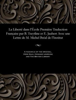 Kniha Libert  Dans l' cole Premi re Traduction Fran aise Par B. Tseytline Et E. Jaubert Avec Une Lettre de M. Michel Br al de l'Institut E. JAUBERT