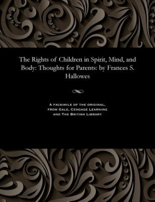 Kniha Rights of Children in Spirit, Mind, and Body FRANCES S. HALLOWES