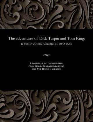 Kniha adventures of Dick Turpin and Tom King WILLIAM E. SUTER