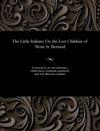 Könyv Little Italians; Or, the Lost Children of Mont St. Bernard JOHANN CHRIS SCHMID