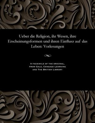 Könyv Ueber Die Religion, Ihr Wesen, Ihre Erscheinungsformen Und Ihren Einflusz Auf Das Leben WILHELM MARTI WETTE