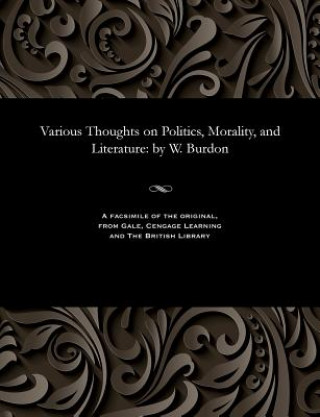 Kniha Various Thoughts on Politics, Morality, and Literature BURDON