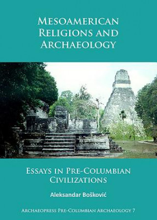 Kniha Mesoamerican Religions and Archaeology Aleksandar Boskovic