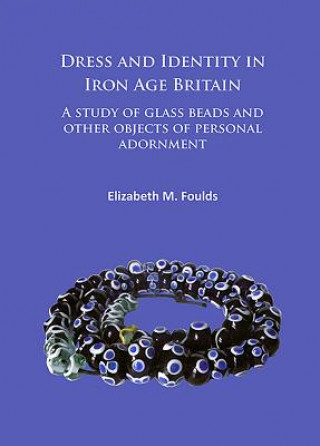 Kniha Dress and Identity in Iron Age Britain Elizabeth Marie Foulds