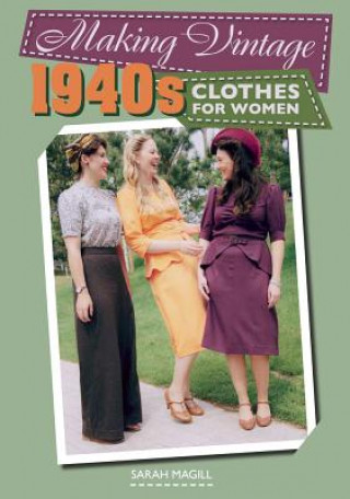 Buch Making Vintage 1940s Clothes for Women Sarah Magill