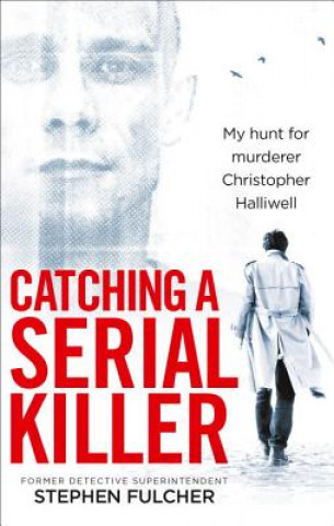 Книга Catching a Serial Killer Stephen Fulcher