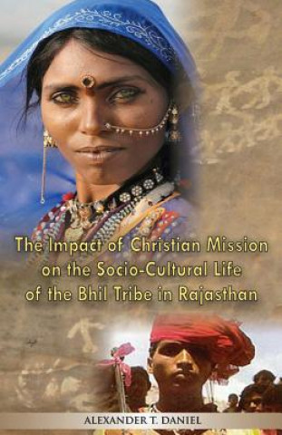 Kniha Impact of Christian Mission on the Socio-Cultiral Life of the Bhil Tribe in Rajasthan ALEXANDER T. DANIEL