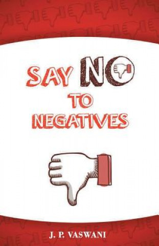 Kniha Say No to the Negatives J. P. Vaswani