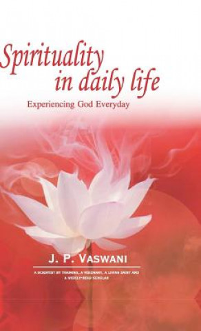 Könyv Spirituality in Daily Life J. P. Vaswani