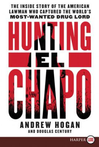 Kniha Hunting El Chapo: The Inside Story of the American Lawman Who Captured the World's Most Wanted Drug-Lord Cole Merrell