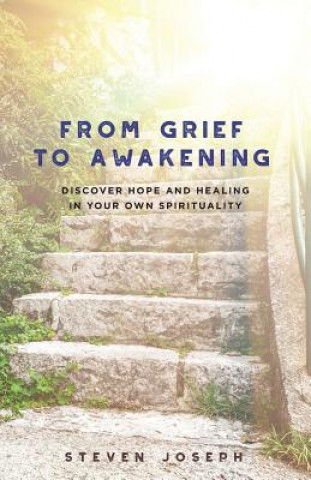 Kniha From Grief to Awakening Steven Joseph