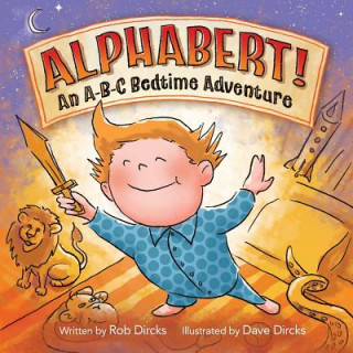 Kniha Alphabert! An A-B-C Bedtime Adventure Rob Dircks