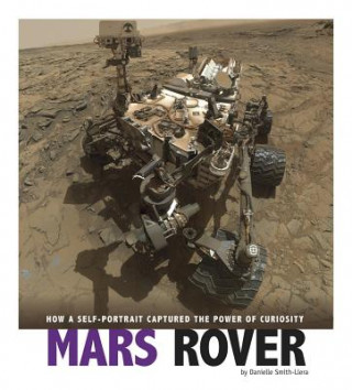 Carte Mars Rover: How a Self-Portrait Captured the Power of Curiosity Danielle Smith-Llera