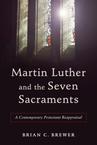 Buch Martin Luther and Seven Sacraments Brian C. Brewer