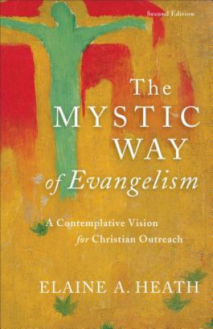 Kniha Mystic Way of Evangelism - A Contemplative Vision for Christian Outreach Elaine A. Heath