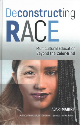 Carte Deconstructing Race: Multicultural Education Beyond the Color-Bind Jabara Mahiri