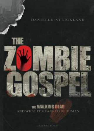 Carte Zombie Gospel - The Walking Dead and What It Means to Be Human Danielle J. Strickland