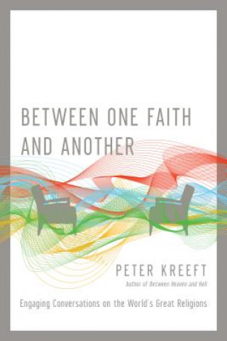 Książka Between One Faith and Another - Engaging Conversations on the World`s Great Religions Peter Kreeft