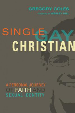 Carte Single, Gay, Christian - A Personal Journey of Faith and Sexual Identity Gregory Coles
