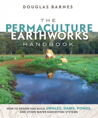 Knjiga Permaculture Earthworks Handbook Douglas Barnes