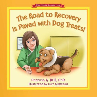 Knjiga The Road to Recovery is Paved with Dog Treats! Patricia Ann Brill